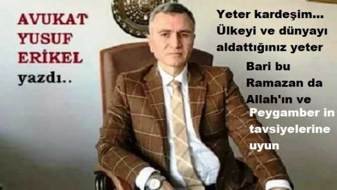 Av. Yusuf Erikel’den; tüm siyasi liderlere ve milletvekillerine çağrı : “Bu Ramazan’da; ülkemizin sorunları ile ilgili, Hz. Muhammed’in; tavsiye ve önerilerini içeren bir Komisyon kurun.. Allah’ın ve Peygamber’in tek tavsiyesi neden dikkate alınmıyor?” 