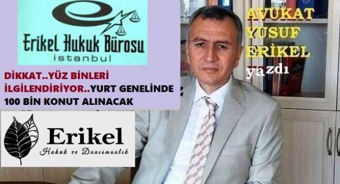 ERGENEKON Avukatı Yusuf Erikel’den, sıkıntıda olan Ekonomiye mega destek Projesi.. Yurt genelinden; 100 Bin adet Konut satın alınacak.. İşte detayları