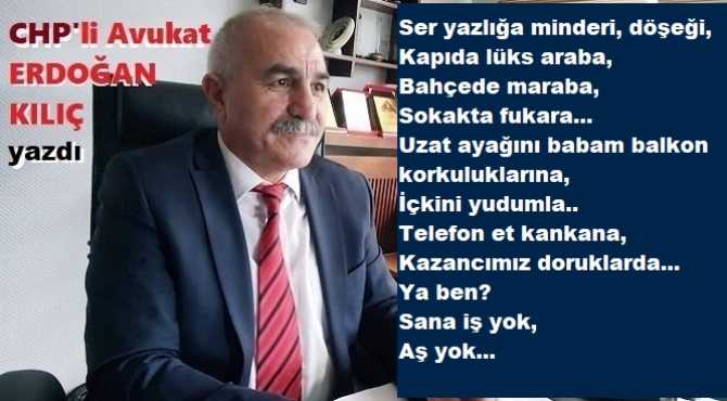 CHP’li Eğitimci- Av. Erdoğan Kılıç : “‘Devletin malı deniz, yemeyen domuz’,  ‘Bal tutan parmağını yalar’, Gariban ağlar, Takma gitsin”