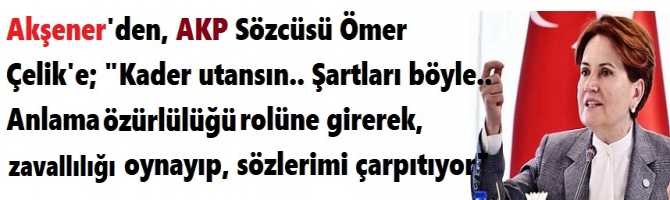 Akşener'den, AKP Sözcüsü Ömer Çelik'e; 