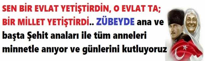 SEN BİR EVLAT YETİŞTİRDİN, O EVLAT TA; BİR MİLLET YETİŞTİRDİ.. ZÜBEYDE ana ve başta Şehit anaları ile tüm anneleri minnetle anıyor ve günlerini kutluyoruz