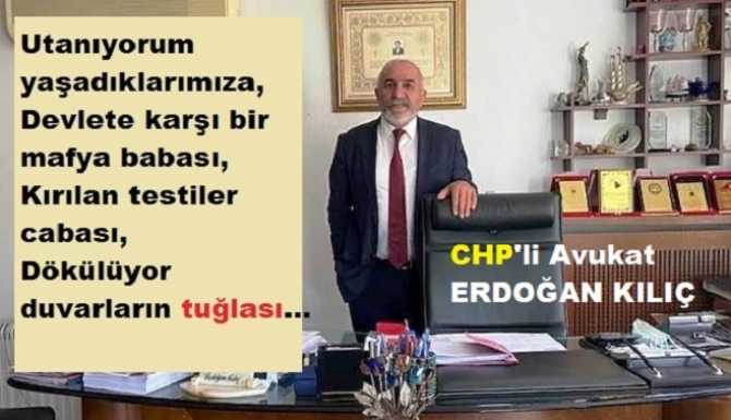 CHP’li Av. Erdoğan Kılıç : “Ey bu ülkenin savcıları, Hâkimleri.. Garibanların evlerini bastıracağınıza, Bakınız; ülkeme atılan poha. Kırılacaksa, testileri kırınız.. Çekin tuğlaları, yıkılsın duvarlar”