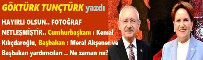 HAYIRLI OLSUN.. FOTOĞRAF NETLEŞMİŞTİR.. Cumhurbaşkanı : Kemal Kılıçdaroğlu, Başbakan : Meral Akşener ve Başbakan yardımcıları .. Ne zaman mı? Nasıl mı?