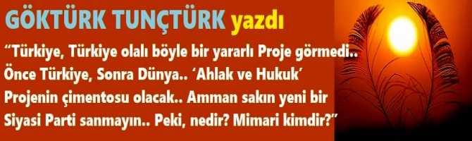 “Türkiye, Türkiye olalı böyle bir yararlı Proje görmedi.. Önce Türkiye, Sonra Dünya.. ‘Ahlak ve Hukuk’ Projenin çimentosu olacak.. Amman sakın yeni bir Siyasi Parti sanmayın.. Peki, nedir? Mimari kimdir?”