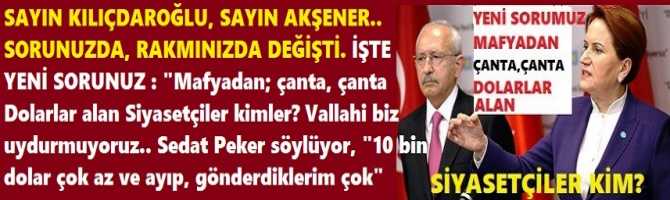 SAYIN KILIÇDAROĞLU, SAYIN AKŞENER.. SORUNUZDA, RAKMINIZDA DEĞİŞTİ. İŞTE YENİ SORUNUZ : 