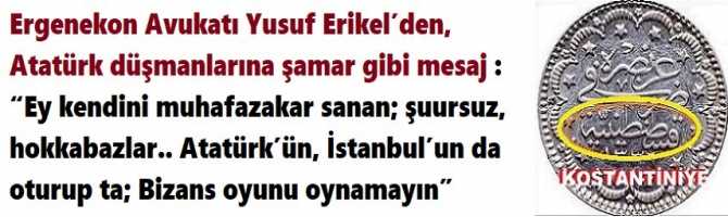 Ergenekon Avukatı Yusuf Erikel’den, Atatürk düşmanlarına kurşun gibi mesaj : “Ey kendini muhafazakar sanan; şuursuz, hokkabazlar.. Atatürk’ün, İstanbul’un da oturup ta; Bizans oyunu oynamayın” 