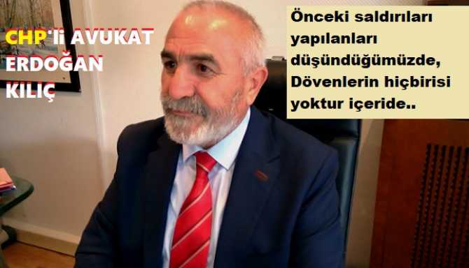 CHP’li Av. Erdoğan Kılıç : “Siz yargıyla bu kadar oynarsanız, Beyzbol sopalılar çıkar. adalet dağıtmaya.. Yakalanır bir, iki kişi, Kahraman gibi bırakılır karakoldan, adliyeden”