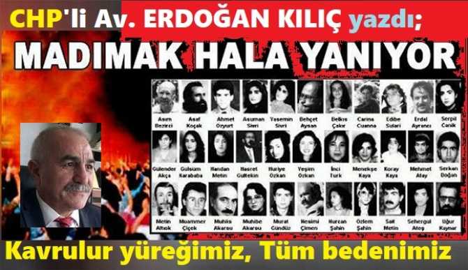 CHP’li Av. Erdoğan Kılıç, “MADIMAK” katliamını yazdı : “Kitap almayanlar ellerine, Benzinlerle koştular.. Besmele çekerek yakmaya. Bir de dillerinde ‘Allah, Allah’ naraları, Kötülüğün canavarları”