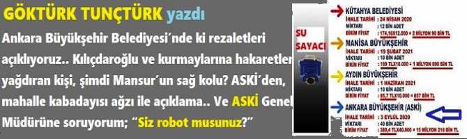 Ankara Büyükşehir Belediyesi’nde ki rezaletleri açıklıyoruz.. Kılıçdaroğlu ve kurmaylarına hakaretler yağdıran kişi, şimdi Mansur’un sağ kolu? ASKİ’den, mahalle kabadayısı ağzı ile açıklama.. Ve ASKİ Genel Müdürüne soruyorum; “Siz robot musunuz?”