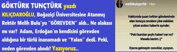 KILIÇDAROĞLU, Boğaziçi Üniversitesine Atanmış Rektör Melih Bulu’yu, Kararname ile “GÖREVDEN” aldı.. Ne alakası mı var?  Adam, Erdoğan’ın kendisini görevden aldığına bir türlü inanamadı ve “Yalan” dedi. Peki, neden görevden alındı? Yazıyoruz.. 