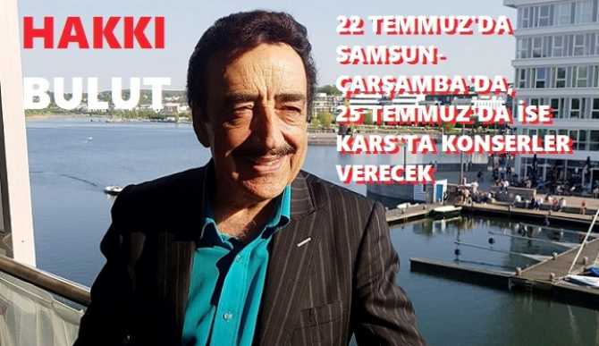 FESTİVALLERDE; EFSANE SANATÇI HAKKI BULUT FIRTINASI BAŞLADI.. Hakkı baba; 22 Temmuz’da Samsun’da, 25 Temmuz’da ise Kars’ta konserler verecek