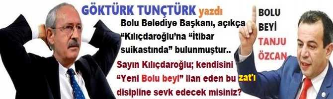 Bolu Belediye Başkanı, açıkça “CHP ve Kılıçdaroğlu’na “İtibar suikastında” bulunmuştur.. Ulan biz; “Bolu beyi” zulüm hikayelerinin bittiğini zannediyorduk. Sayın Kılıçdaroğlu; kendisini “Yeni Bolu beyi” ilan eden bu zat’ı disipline sevk edecek misiniz?