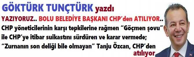 YAZIYORUZ.. BOLU BELEDİYE BAŞKANI CHP’den ATILIYOR.. CHP yöneticilerinin karşı tepkilerine rağmen “Göçmen şovu” ile CHP’ye itibar suikastını sürdüren ve karar vermede; “Zurnanın son deliği bile olmayan” Tanju Özcan, CHP’den atılıyor 