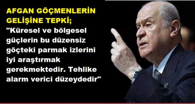 HELE ŞÜKÜR.. Bahçeli, Afgan göçmenlerin gizemli gelişine tepki gösterdi :  