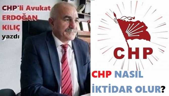 CHP’li Eğitimci- Avukat Erdoğan Kılıç; CHP’nin nasıl “İKTİDAR OLABİLECEĞİNİ” yazdı