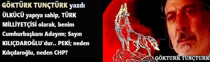 ÜLKÜCÜ yapıya sahip, TÜRK MİLLİYETÇİSİ olarak, benim Cumhurbaşkanı Adayım; Sayın KILIÇDAROĞLU’dur.. PEKİ; neden Kılıçdaroğlu, neden CHP?