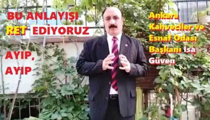 Ankara Kahveciler ve Esnaf Odası Başkanı İsa Güven SKANDALI açıkladı : 