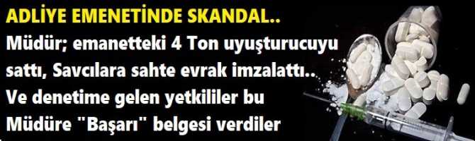 ADLİYE EMENETİNDE SKANDAL.. Müdür; emanetteki 4 Ton uyuşturucuyu sattı, Savcılara sahte evrak imzalattı.. Ve denetime gelen yetkililer bu Müdüre 