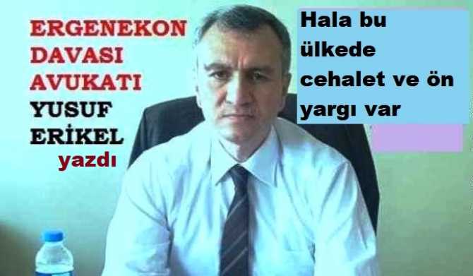 Ergenekon Avukatı Yusuf Erikel yazdı : “Bir Cumhuriyet var. EN OLMAZ NOKTADA KURULMUŞ. Onu kuran üç önemli kişi var, ÜÇÜNÜN DE ÖN ADI; MUSTAFA”