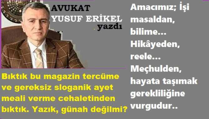 Av. YUSUF ERİKEL yazdı : “İslam’ın ilk emri; “Oku” imiş.. TEVBE Estağfurullah.. Be şuursuz, din taciri; artık bilmediğin Kuran ile ilgili konuşma, sus”