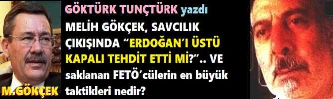 MELİH GÖKÇEK, SAVCILIK ÇIKIŞINDA “ERDOĞAN’I ÜSTÜ KAPALI TEHDİT ETTİ Mİ?”.. VE saklanan FETÖ’cülerin en büyük taktikleri nedir? 