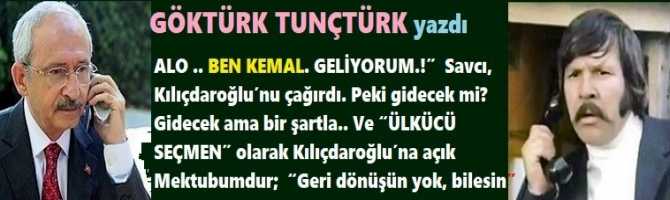 “ALO .. BEN KEMAL. GELİYORUM.!”  Savcı, Kılıçdaroğlu’nu çağırdı. Peki gidecek mi? Gidecek ama bir şartla.. Ve “ÜLKÜCÜ SEÇMEN” olarak Kılıçdaroğlu’na açık Mektubumdur;  “Geri dönüşün yok, bilesin”