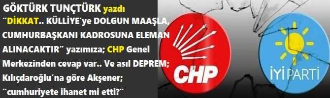 “DİKKAT.. KÜLLİYE’ye DOLGUN MAAŞLA, CUMHURBAŞKANI KADROSUNA ELEMAN ALINACAKTIR” yazımıza; CHP Genel Merkezinden cevap var.. Ve asıl DEPREM; Kılıçdaroğlu’na göre Akşener; “cumhuriyete ihanet mi etti?”