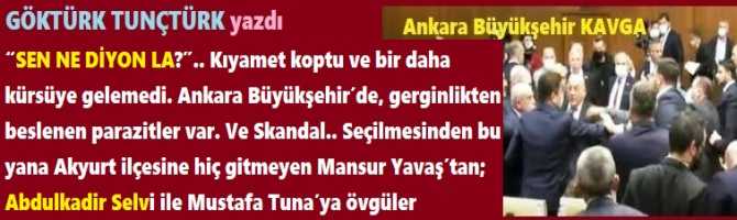 “SEN NE DİYON LA?”.. Kıyamet koptu ve bir daha kürsüye gelemedi. Ankara Büyükşehir’de, gerginlikten beslenen parazitler var. Ve Skandal.. Seçilmesinden bu yana Akyurt ilçesine hiç gitmeyen Mansur Yavaş’tan; Abdulkadir Selvi ile Mustafa Tuna’ya övgüler 