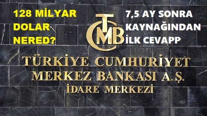 128 MİLYAR NEREDE? Merkez Bankası 7,5 Ay sonra cevap verdi : 