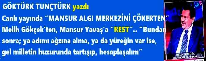 Canlı yayında “MANSUR ALGI MERKEZİNİ ÇÖKERTEN” Melih Gökçek’ten, Mansur Yavaş’a “REST”.. “Bundan sonra; ya adımı ağzına alma, ya da yüreğin var ise, gel milletin huzurunda tartışıp, hesaplaşalım”