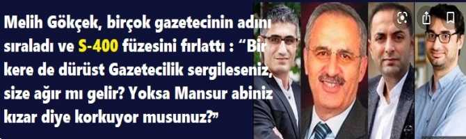 Melih Gökçek, birçok gazetecinin adını sıraladı ve S-400 füzesini fırlattı : “Bir kere de dürüst Gazetecilik sergileseniz, size ağır mı gelir? Yoksa Mansur abiniz kızar diye korkuyor musunuz?”