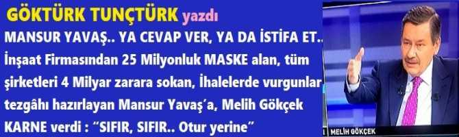 MANSUR YAVAŞ.. YA CEVAP VER, YA DA İSTİFA ET.. İnşaat Firmasından 25 Milyonluk MASKE alan, tüm şirketleri 4 Milyar zarara sokan, İhalelerde vurgunlar tezgâhı hazırlayan Mansur Yavaş’a, Melih Gökçek KARNE verdi : “SIFIR, SIFIR.. Otur yerine”