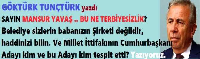 SAYIN MANSUR YAVAŞ .. BU NE TERBİYESİZLİK? Belediye sizlerin babanızın Şirketi değildir, haddinizi bilin.. Ve Millet İttifakının Cumhurbaşkanı Adayı kim ve bu Adayı kim tespit etti? Yazıyoruz.