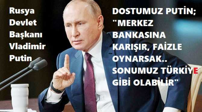 DOSTUMUZ PUTİN  BAKIN NE DİYOR? : 