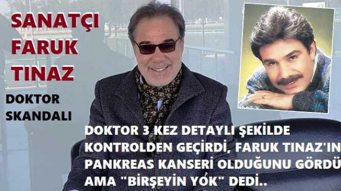 SANATÇI FARUK TINAZ'IN ÖLÜMÜNDE DOKTOR SKANDALI.. 3 kez ayrı, ayrı zamanlarda Doktor kontrol etti, KANSER çıkmasına rağmen 