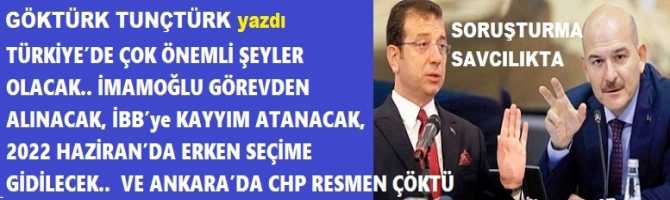 TÜRKİYE’DE ÇOK ÖNEMLİ ŞEYLER OLACAK.. İMAMOĞLU GÖREVDEN ALINACAK, İBB’ye KAYYIM ATANACAK, 2022 HAZİRAN’DA ERKEN SEÇİME GİDİLECEK.. VE ANKARA’DA CHP RESMEN ÇÖKTÜ