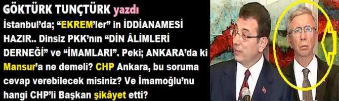 İstanbul’da; “EKREM’ler” in İDDİANAMESİ HAZIR.. Dinsiz PKK’nın “DİN ÂLİMLERİ DERNEĞİ” ve “İMAMLARI”. Peki; ANKARA’da ki Mansur’a ne demeli? CHP Ankara, bu soruma cevap verebilecek misiniz? Ve İmamoğlu’nu hangi CHP’li Başkan şikâyet etti?