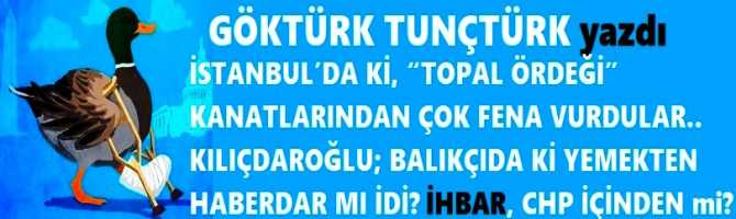 İSTANBUL’DA Kİ, “TOPAL ÖRDEĞİ” KANATLARINDAN ÇOK FENA VURDULAR.. KILIÇDAROĞLU; BALIKÇIDA Kİ YEMEKTEN HABERDAR MI İDİ? İHBAR, CHP İÇİNDEN Mİ?