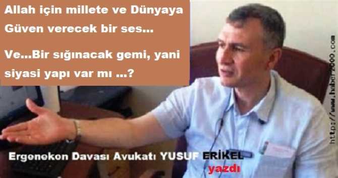 ERGENEKON AVUKATI YUSUF ERİKEL yazdı : “EVET... TUFAN VAR AMA ORTADA BİR SES YOK, NUH’UN SESİ GİBİ.. ‘KURTULUŞ BU GEMİDE’ diyen VAR MI?”