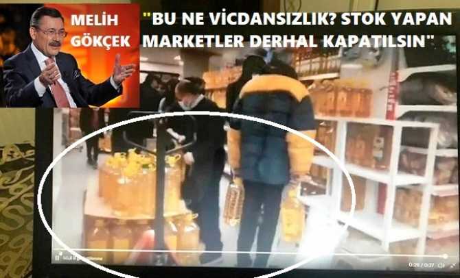 MELİH GÖKÇEK : “STOK YAPAN MARKETLERE PARA CEZALARI YETMEZ, KAPATMA CEZASI VERİLSİN”