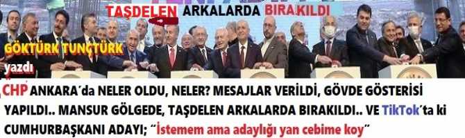 CHP ANKARA’da NELER OLDU, NELER? MESAJLAR VERİLDİ, GÖVDE GÖSTERİSİ YAPILDI.. MANSUR GÖLGEDE, TAŞDELEN ARKALARDA BIRAKILDI.. VE TikTok’ta ki CUMHURBAŞKANI ADAYI; “İstemem ama adaylığı yan cebime koy”