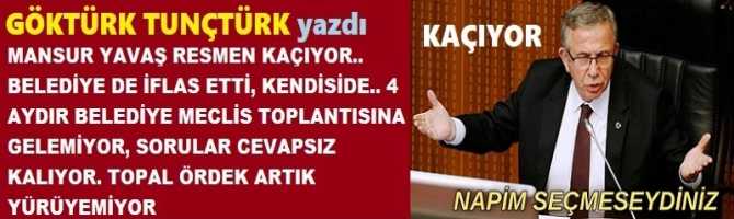 MANSUR YAVAŞ RESMEN KAÇIYOR.. BELEDİYE DE İFLAS ETTİ, KENDİSİDE.. 4 AYDIR BELEDİYE MECLİS TOPLANTISINA GELEMİYOR, SORULAR CEVAPSIZ KALIYOR. TOPAL ÖRDEK ARTIK YÜRÜYEMİYOR