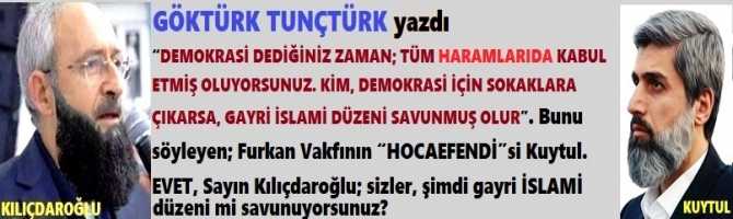 “DEMOKRASİ DEDİĞİNİZ ZAMAN; TÜM HARAMLARIDA KABUL ETMİŞ OLUYORSUNUZ. KİM, DEMOKRASİ İÇİN SOKAKLARA ÇIKARSA, GAYRİ İSLAMİ DÜZENİ SAVUNMUŞ OLUR”. Söyleyen; Furkan Vakfının Başkanı. EVET, Sayın Kılıçdaroğlu; sizler, şimdi gayri İSLAMİ düzeni mi savunuyorsunuz?