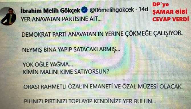 MELİH GÖKÇEK’ten, DEMOKRAT PARTİ’ye ŞAMAR GİBİ CEVAP : “O BİNA RAHMETLİ ÖZAL’INDIR, ÖZAL MÜZESİ OLACAK.. PILINIZI, PIRTINIZI TOPLAYIN ve KENDİNİZE GİDECEK YER BULUN”