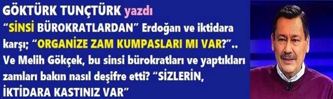 “SİNSİ BÜROKRATLARDAN” Erdoğan ve iktidara karşı; “ORGANİZE ZAM KUMPASLARI MI VAR?”.. Ve Melih Gökçek, bu sinsi bürokratları ve yaptıkları zamları bakın nasıl deşifre etti? “SİZLERİN, İKTİDARA KASTINIZ VAR”