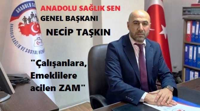 ANADOLU SAĞLIK SEN Genel Başkanı Necip Taşkın : “Memur ve Emekliler Enflasyonun altında eziliyor, acilen seyyanen ZAM istiyoruz”