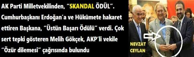 AK Parti Milletvekilinden, “SKANDAL ÖDÜL”. Cumhurbaşkanı Erdoğan’a ve Hükûmete hakaret ettiren Başkana, “Üstün Başarı Ödülü” verdi. Çok sert tepki gösteren Melih Gökçek, AKP’li vekile “Özür dilemesi” çağrısında bulundu