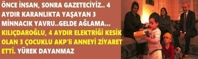 ÖNCE İNSAN, SONRA GAZETECİYİZ.. 4 AYDIR KARANLIKTA YAŞAYAN 3 MİNNACIK YAVRU..GELDE AĞLAMA... KILIÇDAROĞLU, 4 AYDIR ELEKTRİĞİ KESİK OLAN 3 ÇOCUKLU AKP'li ANNEYİ ZİYARET ETTİ. YÜREK DAYANMAZ