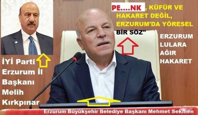 ERZURUMLULARA  AĞIR HAKARET.. BELEDİYE BAŞKANI İYİ PARTİLİ BAŞKANA 