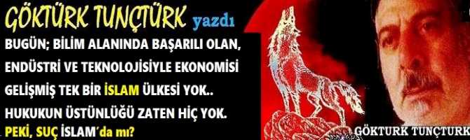 BUGÜN; BİLİM ALANINDA BAŞARILI OLAN, ENDÜSTRİ VE TEKNOLOJİSİYLE EKONOMİSİ GELİŞMİŞ TEK BİR İSLAM ÜLKESİ YOK.. HUKUKUN ÜSTÜNLÜĞÜ ZATEN HİÇ YOK. PEKİ, SUÇ İSLAM’da mı?